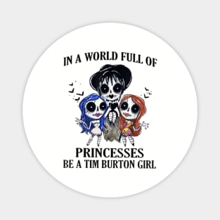 In A World Full Of Princesses Be A Tim Burton Girl Magnet